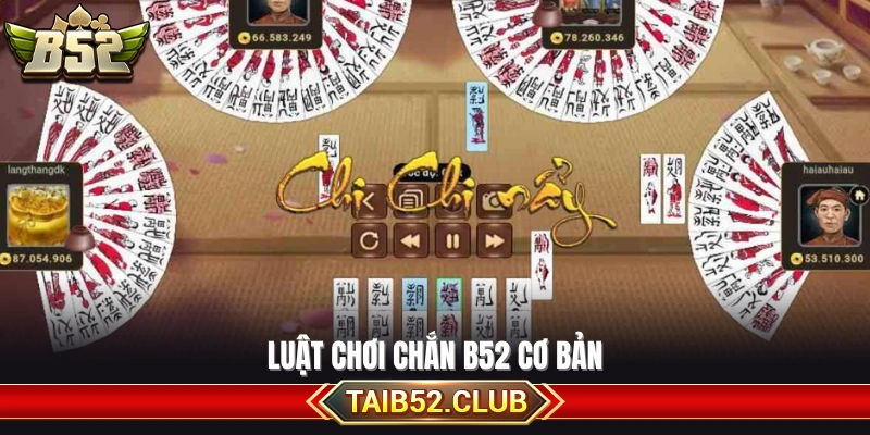 Hướng dẫn luật chơi chắn B52 dễ hiểu