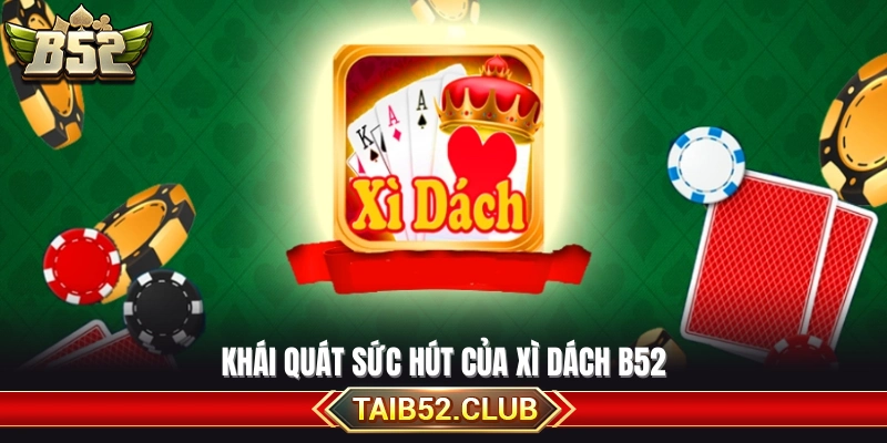 Lý do xì dách B52 được đông đảo người chơi lựa chọn