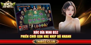 Xóc Đĩa Mini B52 – Phiên Chơi Gọn Nhẹ Nhịp Độ Nhanh