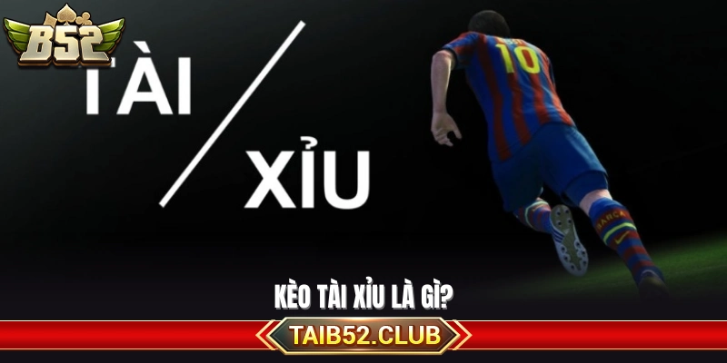 Tìm hiểu về định nghĩa về kèo tài xỉu